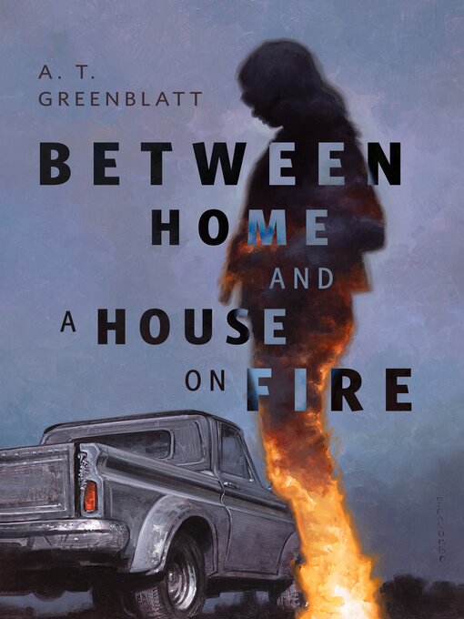 Title details for Between Home and a House on Fire by A. T. Greenblatt - Available